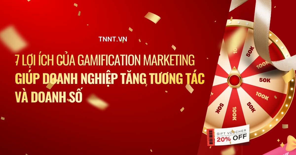 7 lợi ích của gamification marketing giúp doanh nghiệp tăng tương tác và doanh số