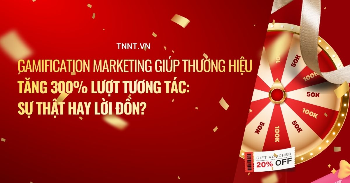 Gamification marketing giúp thương hiệu tăng 300% lượt tương tác: sự thật hay lời đồn?
