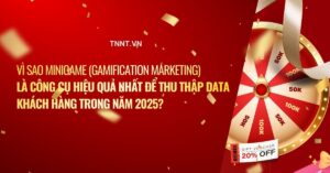 Vì sao minigame (gamification marketing) là công cụ hiệu quả nhất để thu thập data khách hàng trong năm 2025?