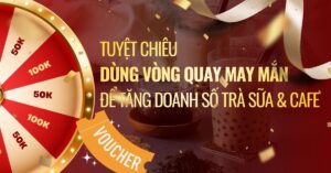 Tuyệt Chiêu Dùng Vòng Quay May Mắn Để Tăng Doanh Số Trà Sữa & Cafe